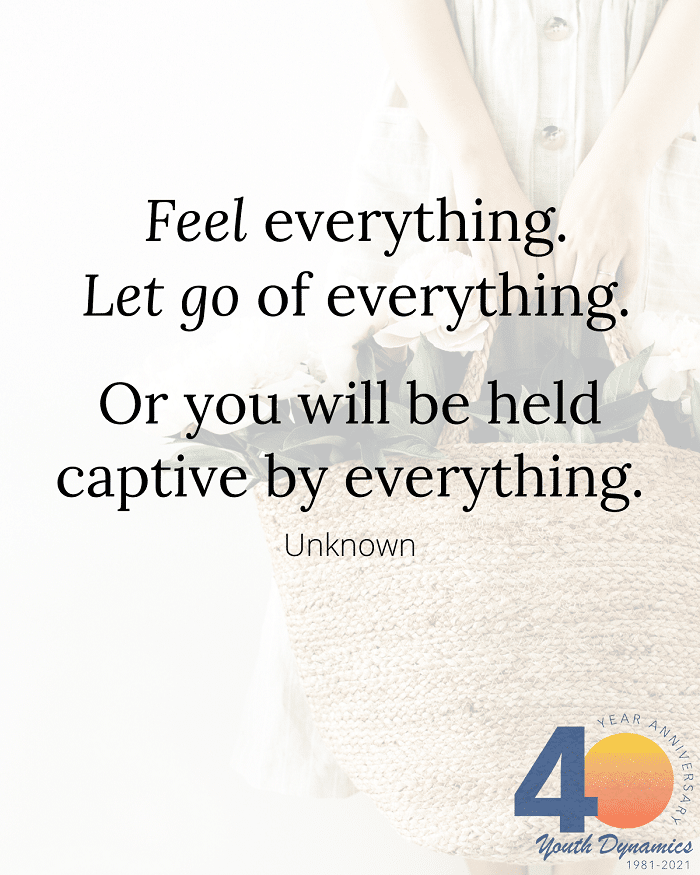 Feel everything. Let go of everything. - It's Heavy. Twelve Quotes to Inspire You to Let Go