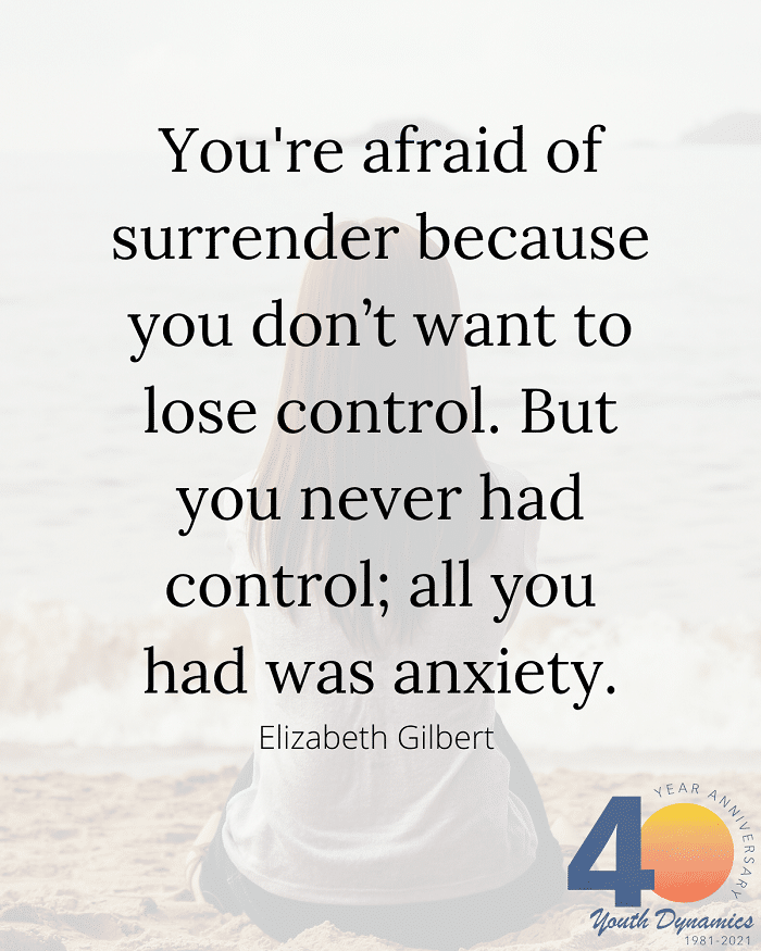Quote 12 Youre afraid of surrender because you dont want to lose control. - 12 Quotes on Anxiety & Coping