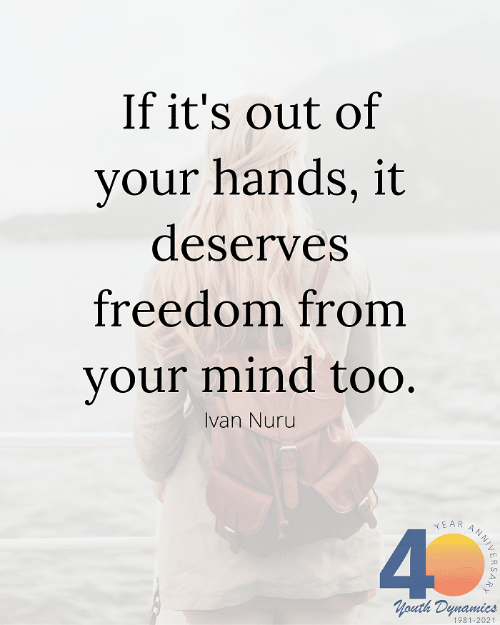 Quote 3 If its out of your hands it deserves freedom from your mind too. - 12 Quotes on Anxiety & Coping