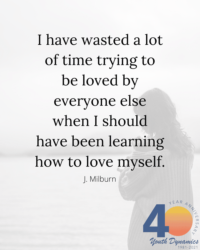 Personal Growth Quote 1- I have wasted a lot of time trying to be loved by everyone else when I should have been learning how to love myself. - J. Milburn