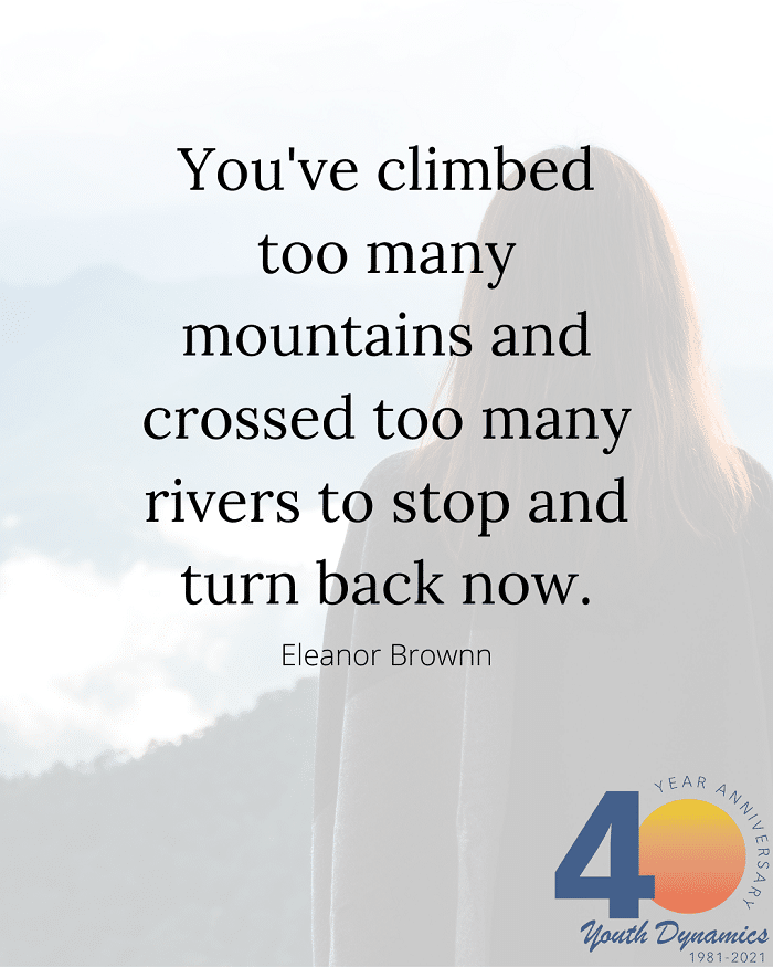 Quote 14 Youve climbed too many mountains and crossed too many rivers to turn back now. - It's Transformative. 16 Quotes on Personal Growth