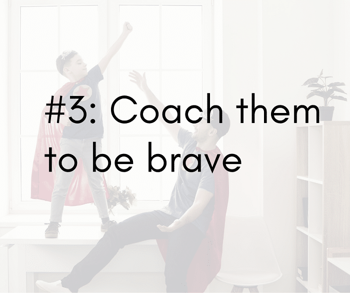 Anxiety Blog 3 Coach them to be brave - 4 Tips to Help Kids with Anxiety