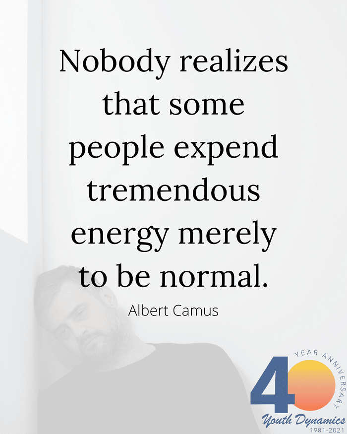 Quote 1 Nobody realizes that some people expend tremendous energy merely to be normal. Albert Camus - It's Exhausting. 16 Quotes Illustrating Life with Anxiety