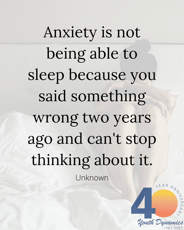 Quote 6- Anxiety is not being able to sleep because you said something wrong two years ago and can't stop thinking about it.