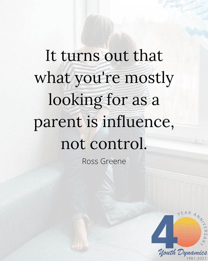 Quote 8 It turns out that what youre mostly looking for as a parent is influence not control. Ross Greene - Connection's Key! 14 Quotes for Raising Strong Kids