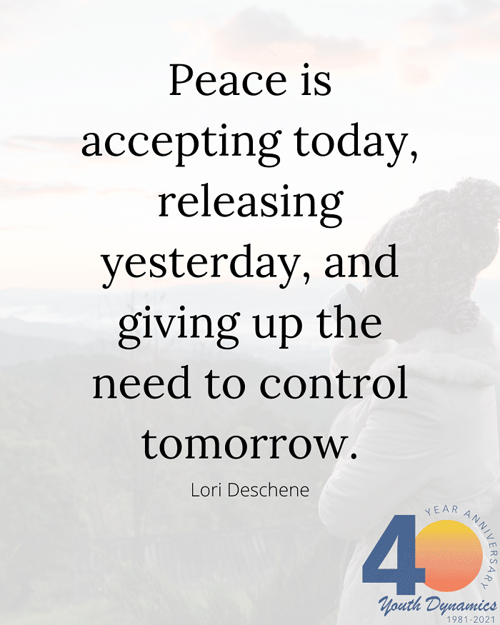 Living with uncertainty quote- Peace is accepting today, releasing yesterday, and giving up the need to control tomorrow.