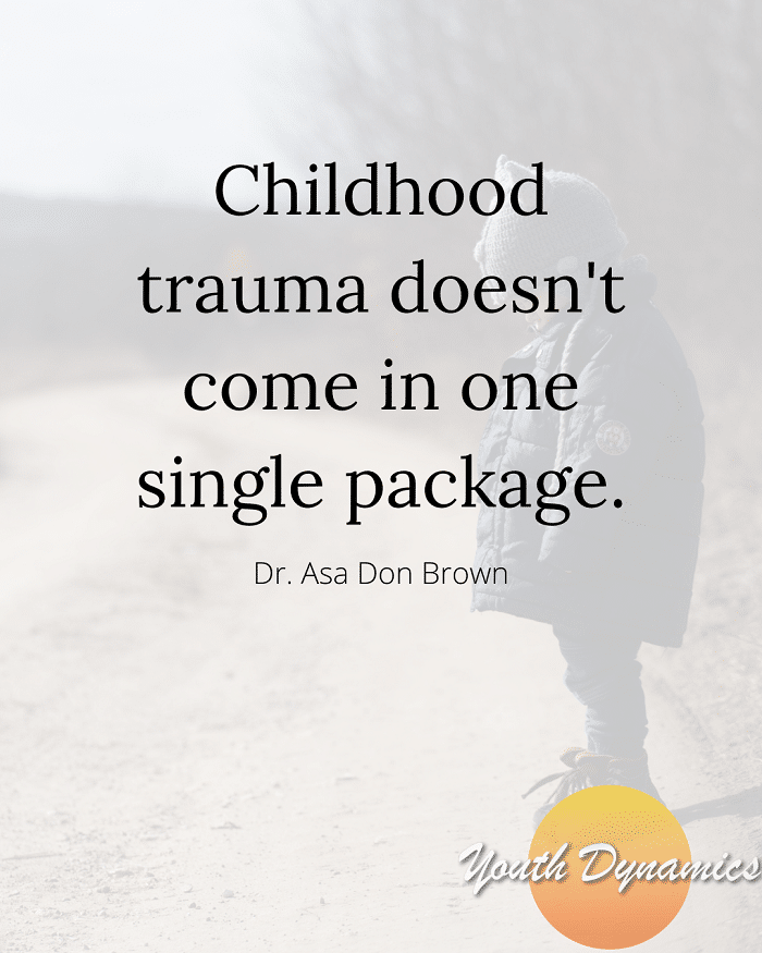 Quote 1- Childhood trauma doesn't come in one single package.