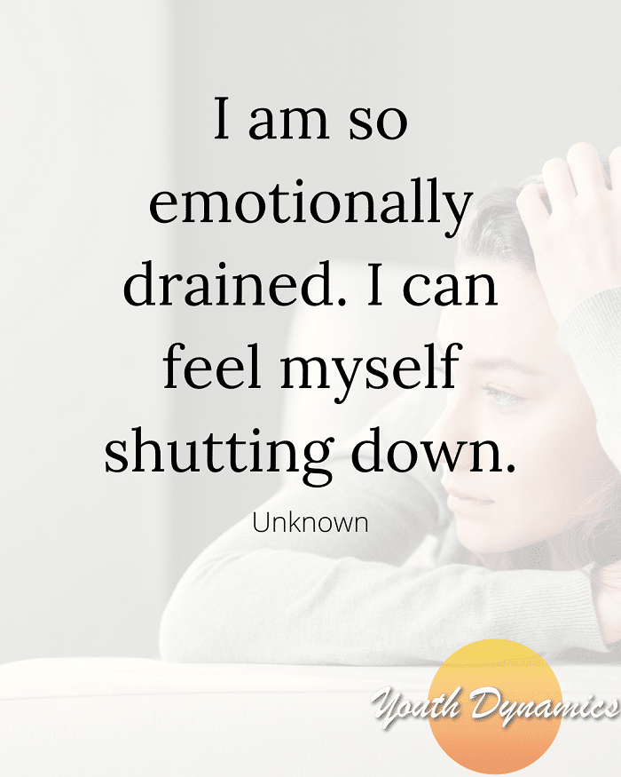 Quote 1 I am so emotionally drained. I can feel myself shutting down. - 13 Quotes on Navigating Stress