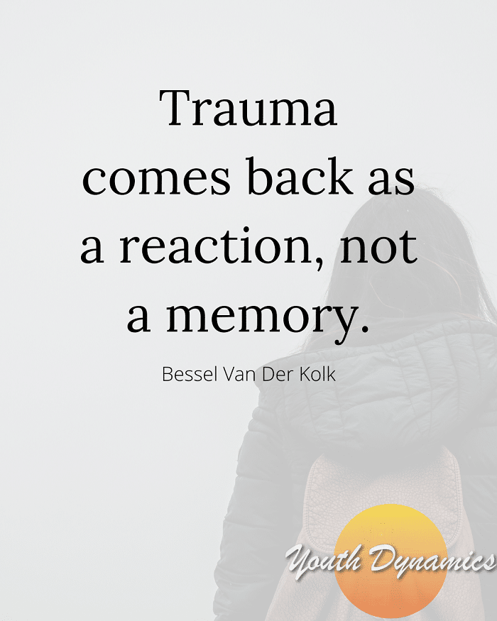 Quote 11 Trauma comes back as a reaction not a memory. - 17 Quotes on Childhood Trauma & Healing