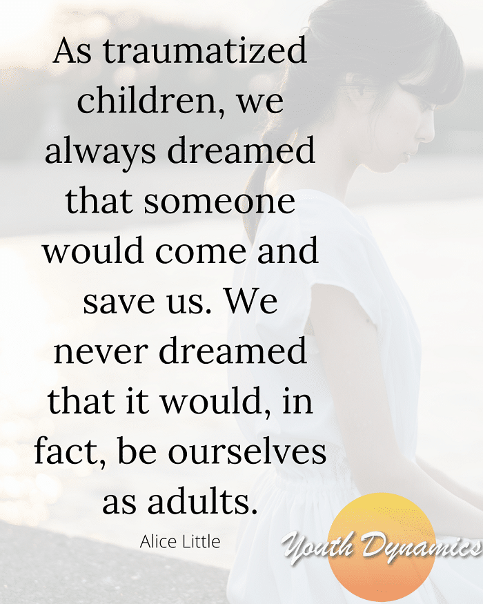Quote 13 As traumatized children we always dreamed that someone would come and save us. - 17 Quotes on Childhood Trauma & Healing
