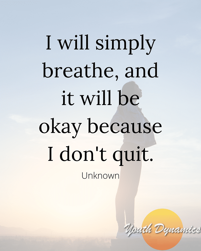 Quote 2 I will simply breathe and it will be okay because I dont quit. - 13 Quotes on Navigating Stress