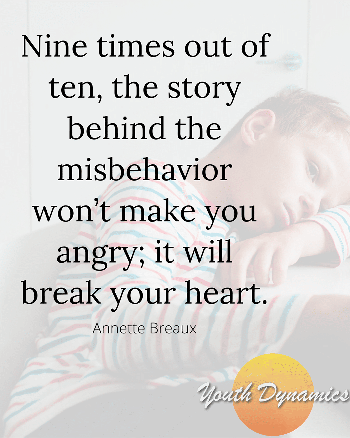 Quote 3- Nine times out of ten, the story behind the misbehavior won’t make you angry