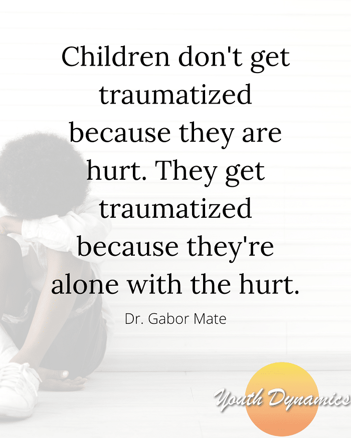 Quote 4- Children don't get traumatized because they are hurt. They get traumatized because they're alone with the hurt.