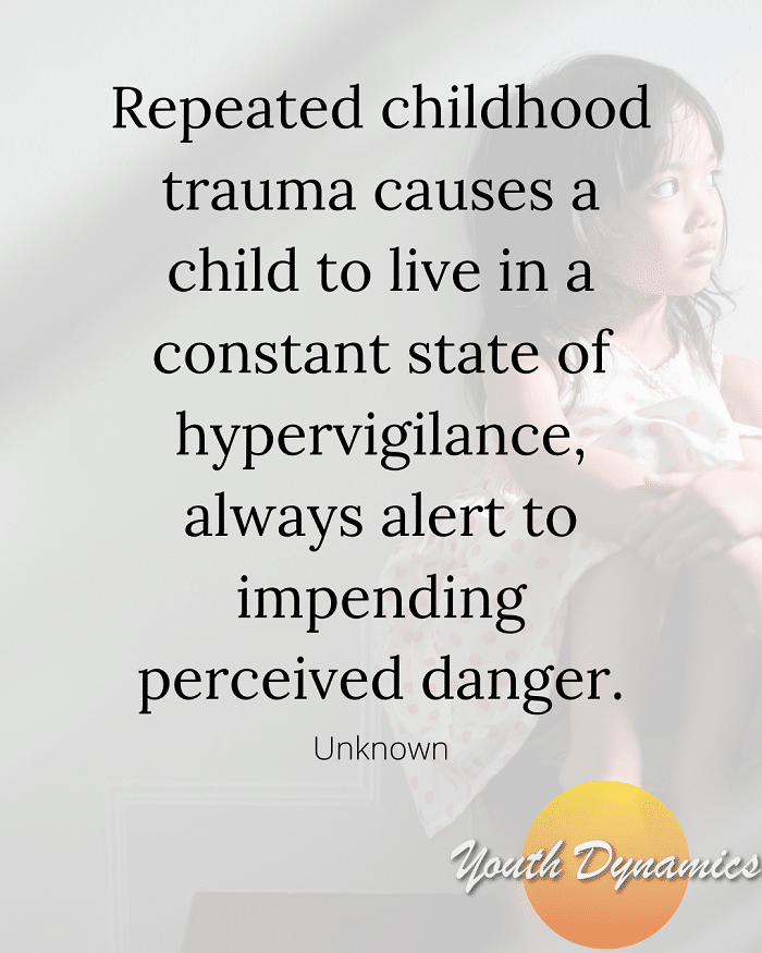 Quote 6 Repeated childhood trauma causes a child to live in a constant state of hypervigilance - 17 Quotes on Childhood Trauma & Healing