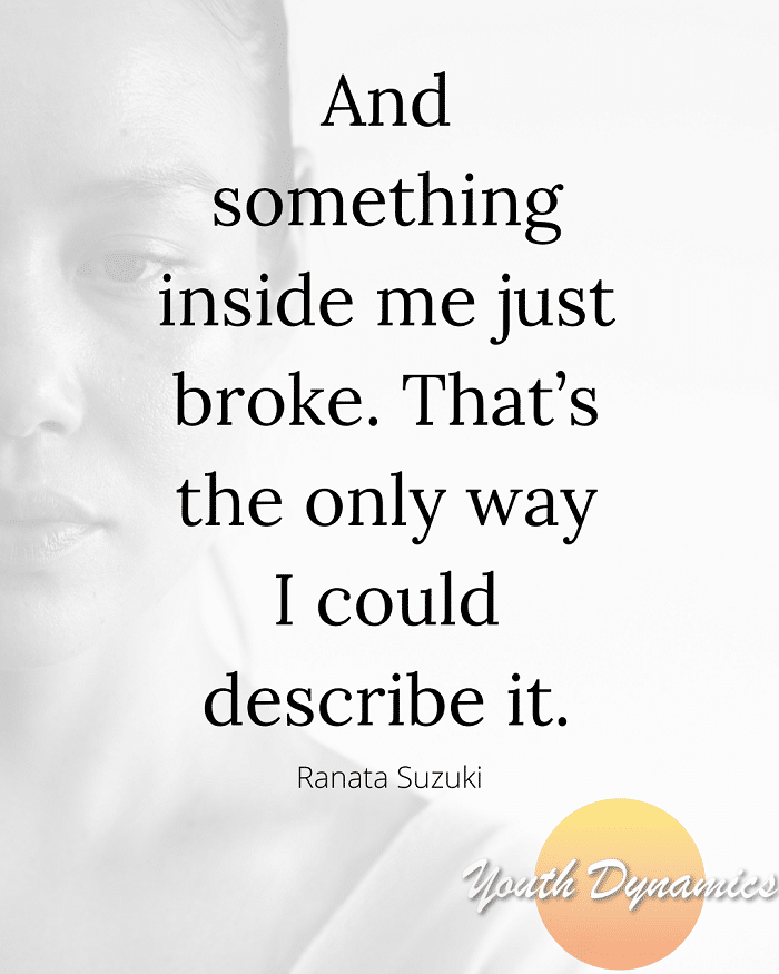 Quote 2 And something inside me just broke. - 16 Powerful Quotes Portraying Life with Depression
