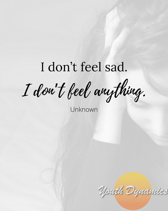 Quote 7- I don't feel sad. I don't feel anything.