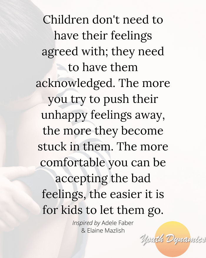 Quote 10 Children dont need to have their feelings agreed with - 16 Quotes on Parenting with Empathy