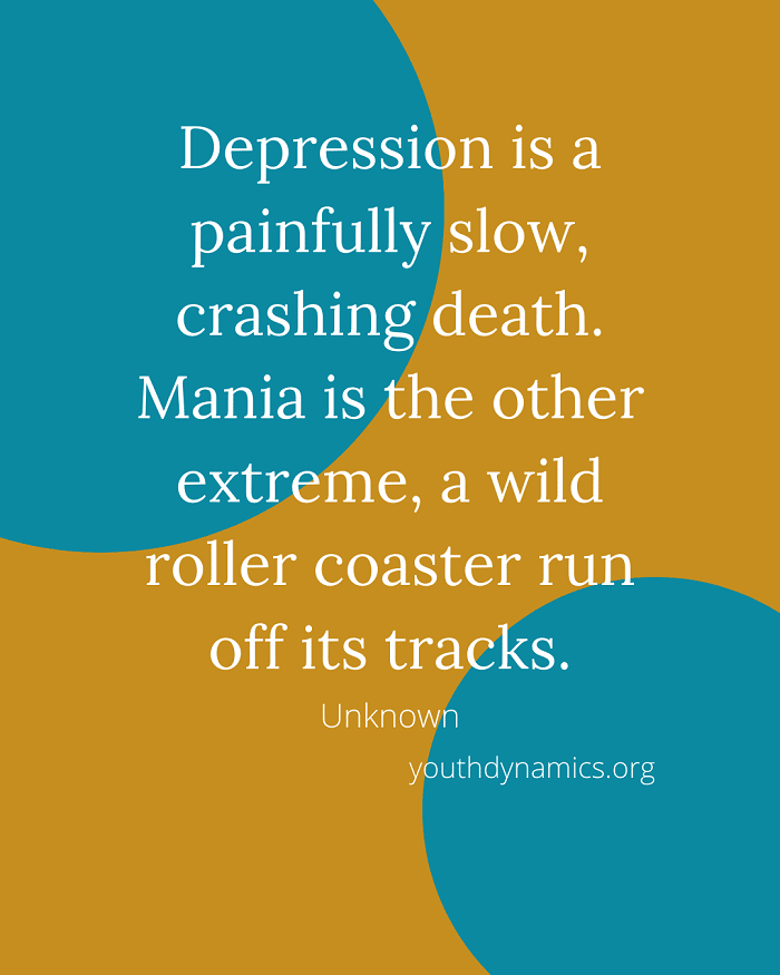 Quote 10 - Depression is a painfully slow, crashing death. Mania is the other extreme