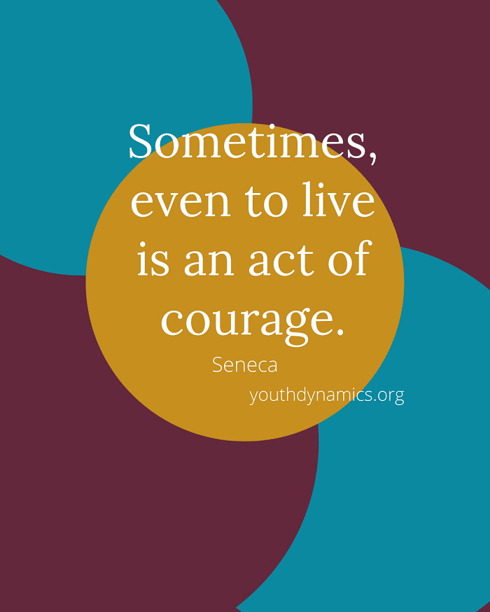 Quote 14 - Sometimes, even to live is an act of courage.