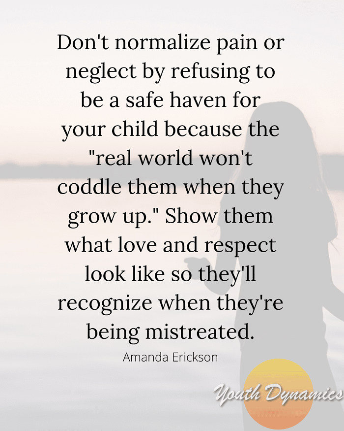 Quote 16- Don't normalize pain or neglect by refusing to be a safe haven for your child