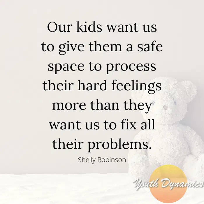 Quote 7- Our kids want us to give them a safe space to process their hard feelings