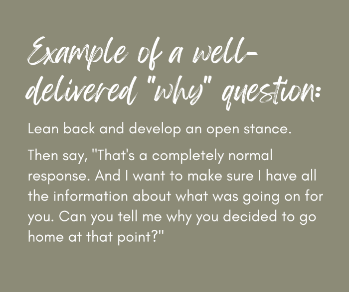 Active listening- well-delivered why question