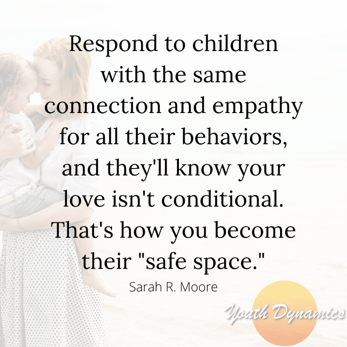 Quote 14- Respond to children with the same connection and empathy for all their behaviors