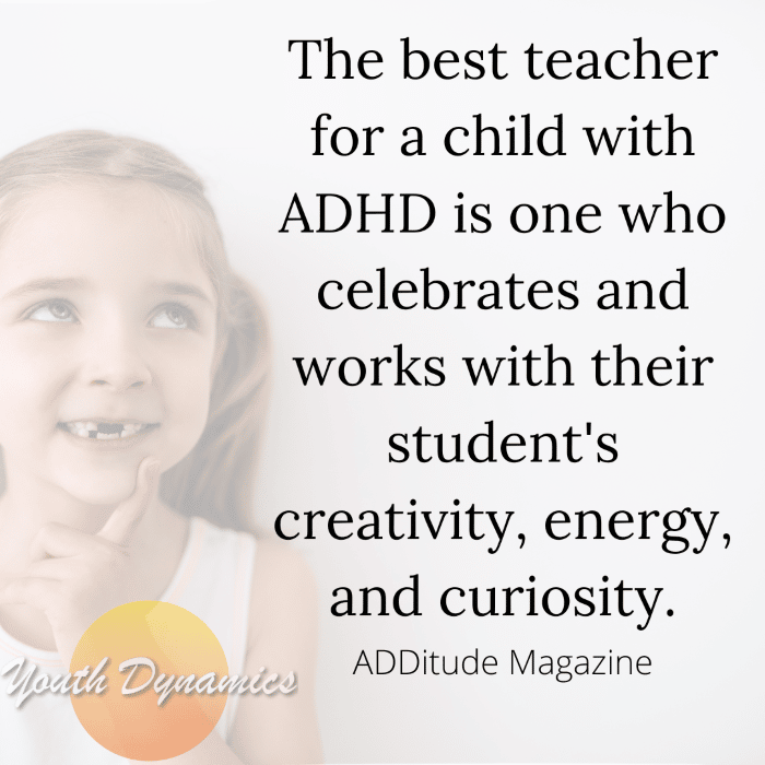 Quote 14- The best teacher for a child with ADHD is one who celebrates