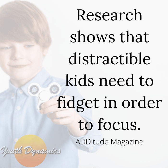 Quote 6- Research shows that distractible kids need to fidget