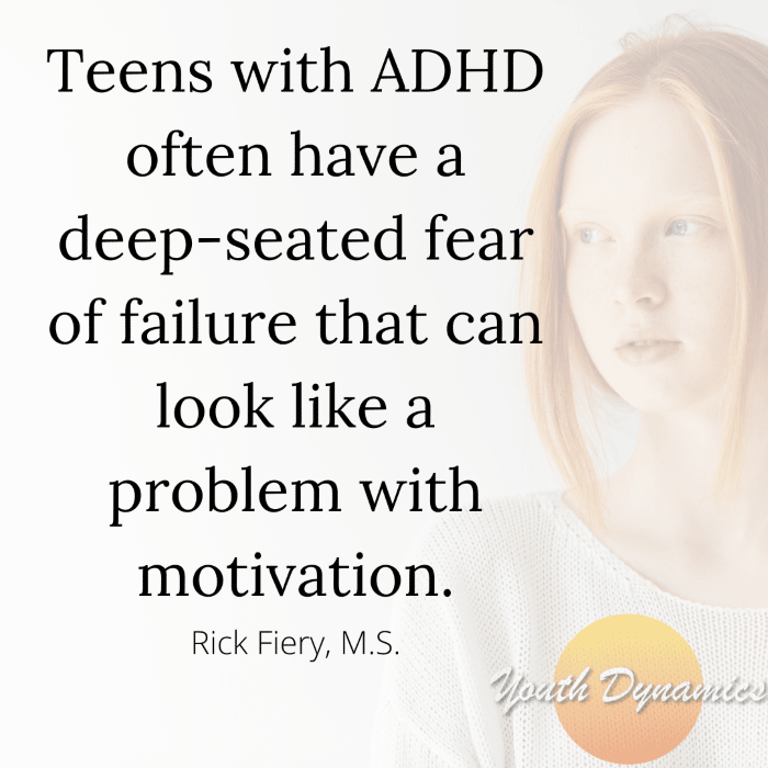 Quote 7- Teens with ADHD often have a deep-seated fear of failure