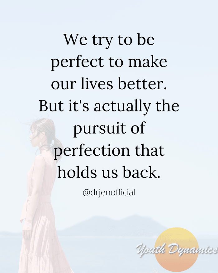 Quote 10- We try to be perfect to make our lives better.