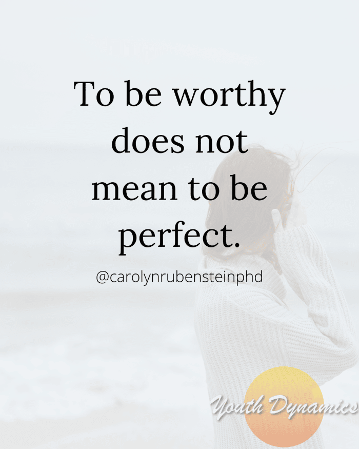 Quote 12- To be worthy does not mean to be perfect.