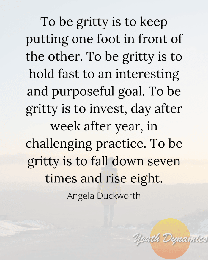 Quote 13- To be gritty is to keep putting one foot in front of the other
