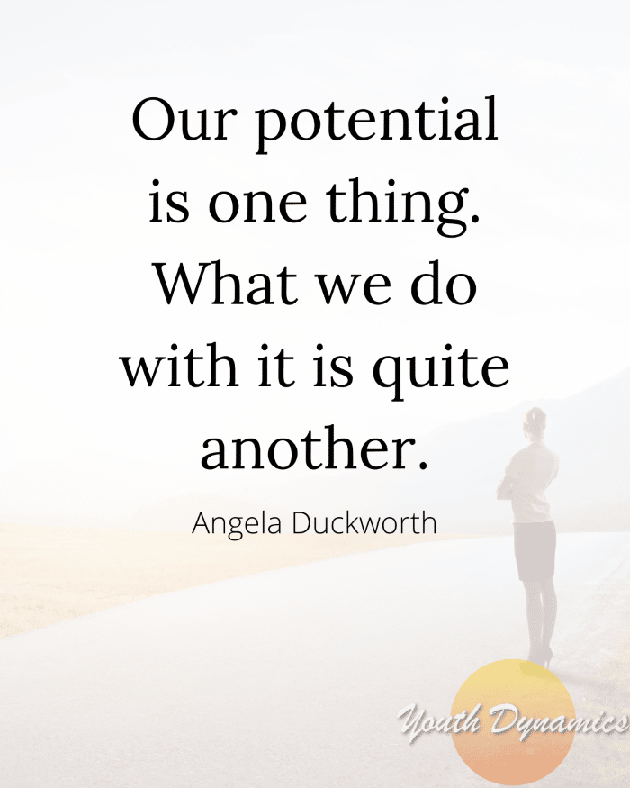 Quote 4 Our potential is one thing. What we do with it is quite another. - Grit—18 Quotes Exploring Passion & Perseverance