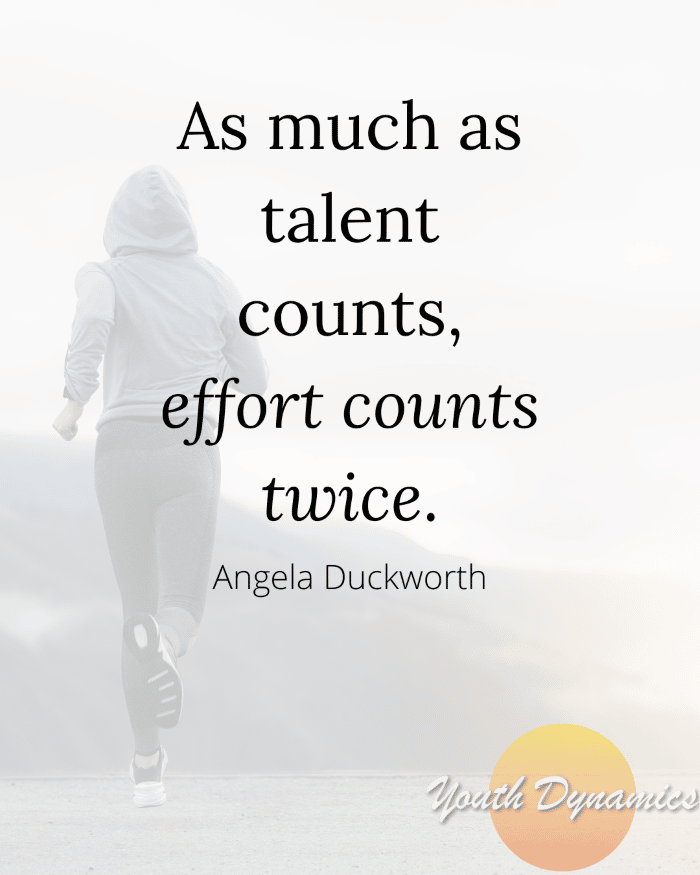 Quote 5- As much as talent counts, effort counts twice.