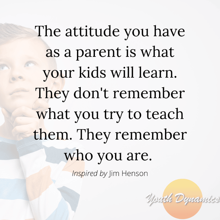 Quote 2 kids with grit- The attitude you have as a parent is what your kids will learn (1)