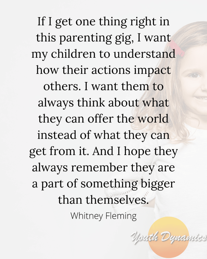Quote 21- I want my children to understand how their actions impact others