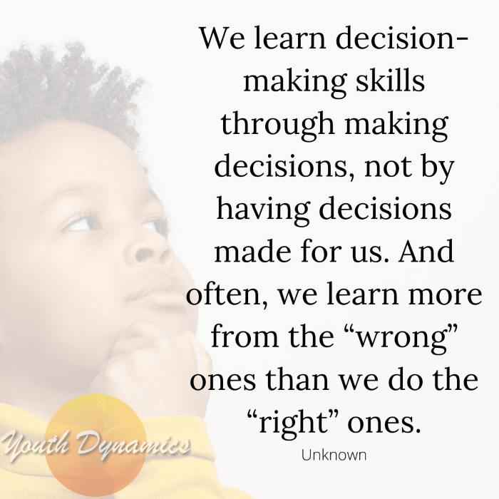 Quote 13 We learn decision making skills through making decisions