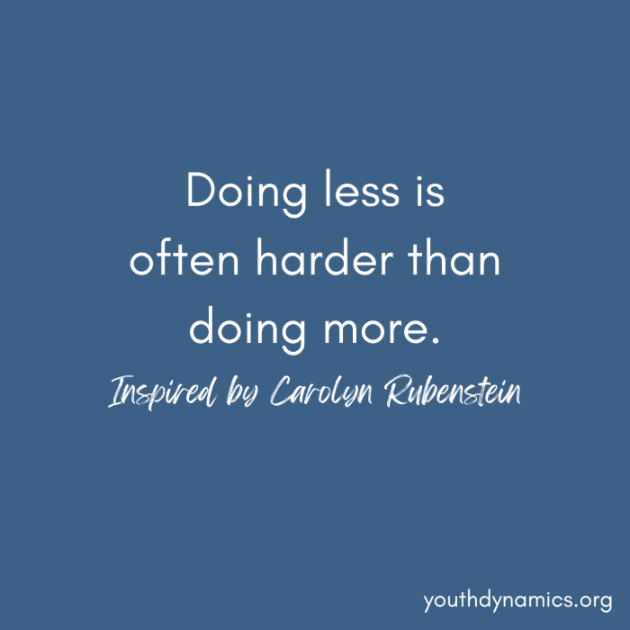 Quote 8 Doing less is often harder than doing more.