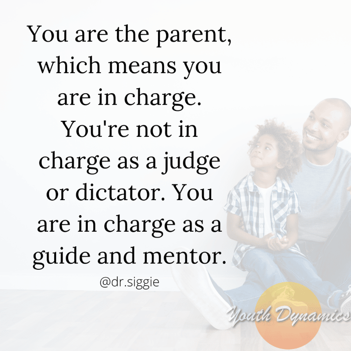 Quote 9 You are the parent which means you are in charge