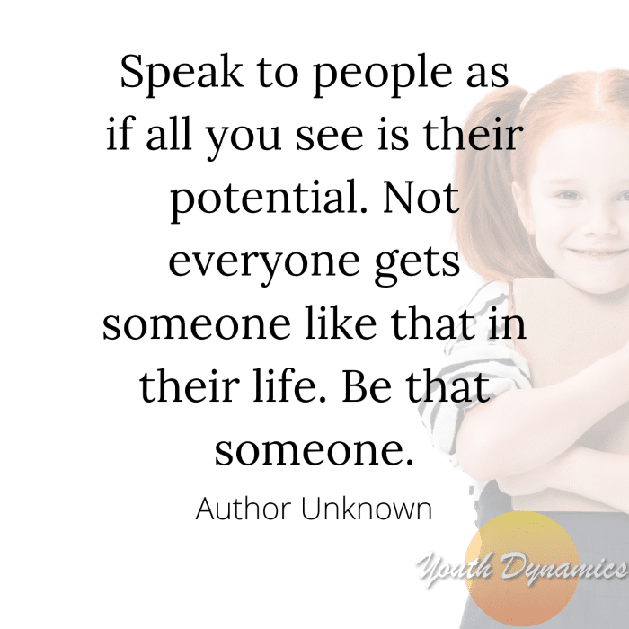 Quote 6 Speak to people as if all you see is their potential
