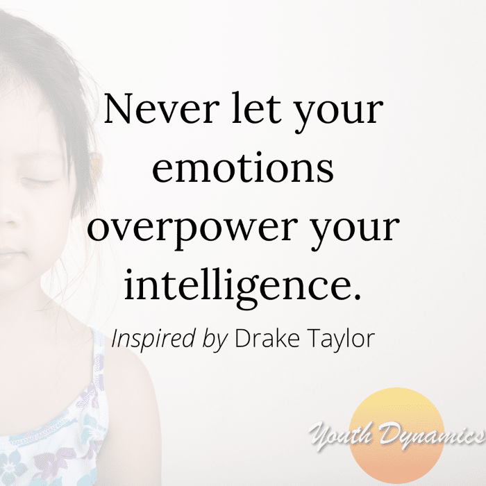 Quote 9 Never let your emotions overpower your intelligence