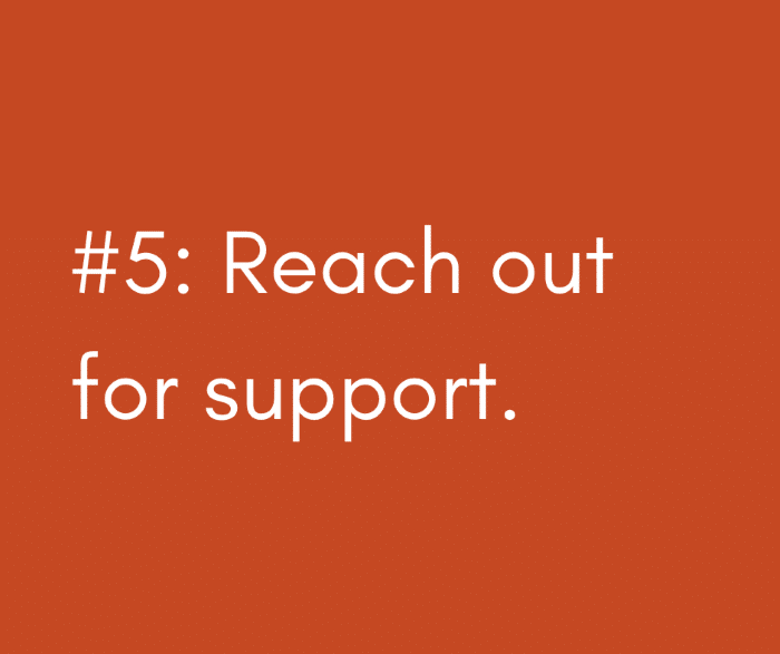 5 Reach out for support